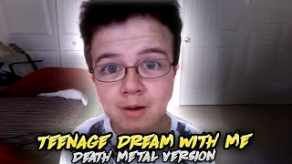 Teenage Dream with me(Death Metal Version)