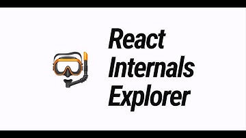 Introducing React Internals Explorer - visualizing how React works automatically