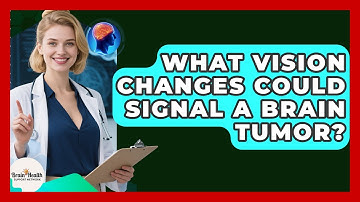 What Vision Changes Could Signal A Brain Tumor? - Brain Health Support Network