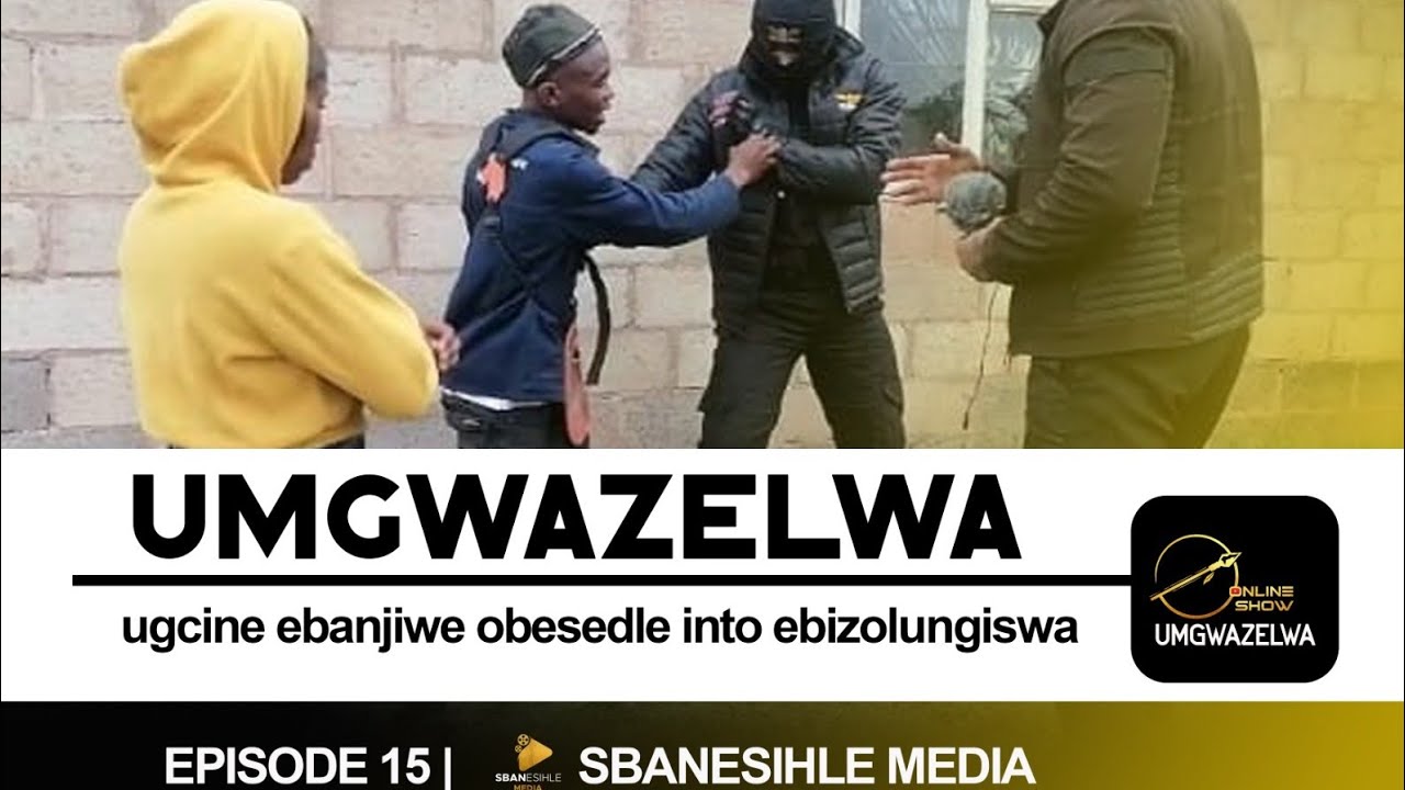 UMGWAZELWA EP  Full 15 UGCINE EBANJIWE OBESEDLE INTO EBIZOLUNGISWA