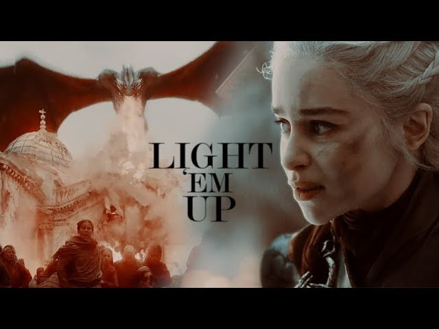 Daenerys Targaryen // LIGHT 'EM UP [+8x05]