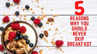 5 Reasons why you should never skip breakfast