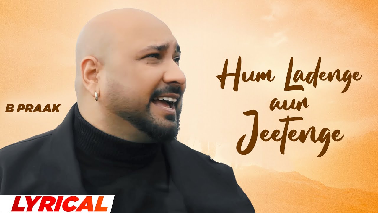 Hum Ladenge Aur Jeetenge (Lyrical) | B Praak | Latest Punjabi Songs 2025 | New Hindi Songs 2025