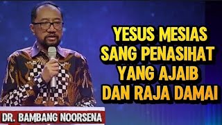 DR. BAMBANG NOORSENA: JESUS THE MESSIAH, THE WONDERFUL COUNSELOR AND THE PRINCE OF PEACE