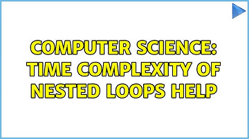 Computer Science: Time complexity of nested loops help