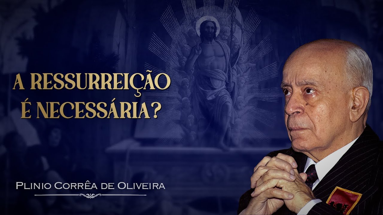O que é propriamente a “Ressurreição dos mortos”? | Plinio Corrêa de Oliveira