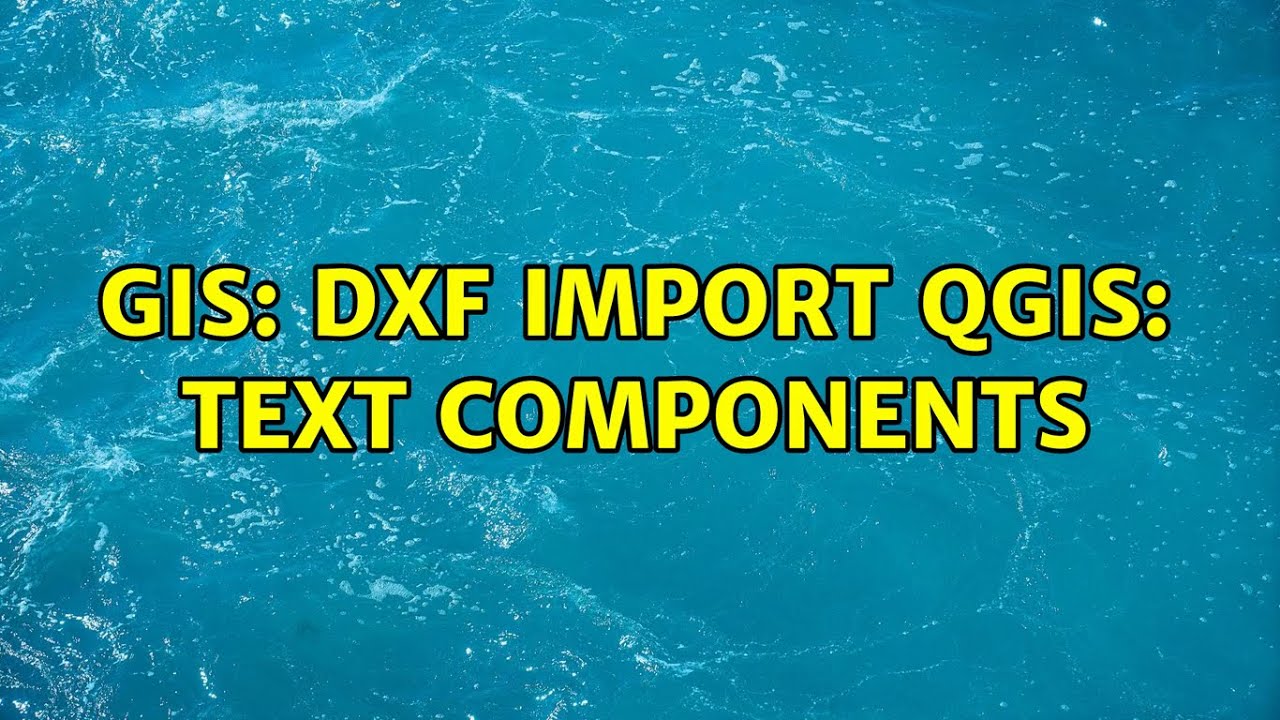 GIS: DXF Import QGIS: Text Components