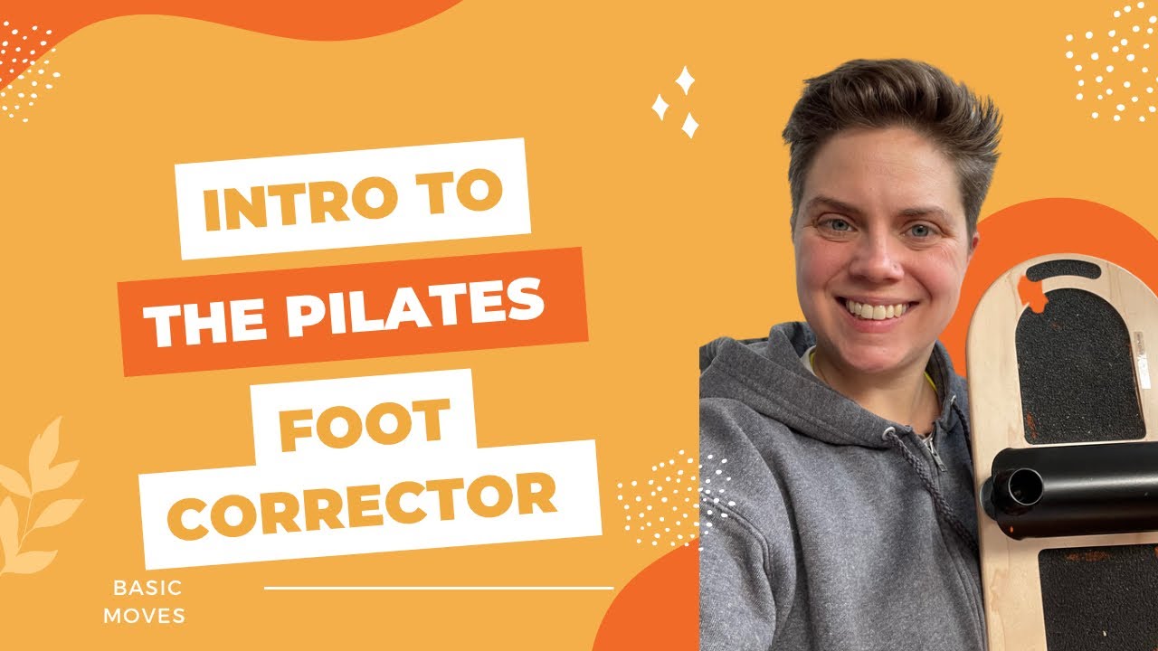 Intro to the Pilates Foot Corrector YouTube