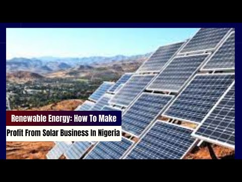 Renewable Energy: How To Profit From Solar Business In Nigeria