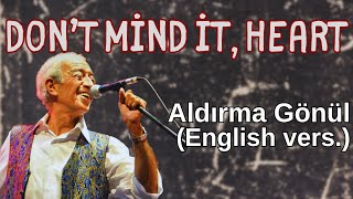 Aldırma Gönül İngi̇li̇zce Versi̇yon Dont Mind It, Heart - Edip Akbayram