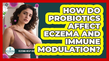 How Do Probiotics Affect Eczema And Immune Modulation? - Eczema Help Hub