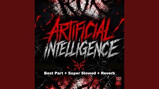 Artificial Intelligence (Best Part + Super Slowed + Reverb) - Phon-k