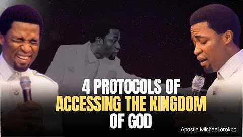 4 Protocols of Accessing The Kingdom of God | Apostle Michael Orokpo