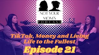 TikTok, Money and Living Life to the Fullest :Episode 21