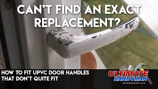 How to fit UPVC door handles that don’t quite fit