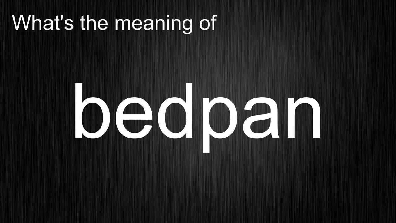 What's the meaning of "bedpan", How to pronounce bedpan? YouTube