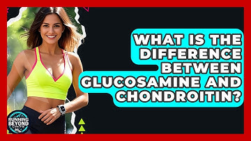 What Is The Difference Between Glucosamine And Chondroitin? - Running Beyond Limits