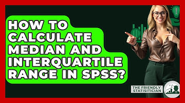 How To Calculate Median And Interquartile Range In SPSS? - The Friendly Statistician