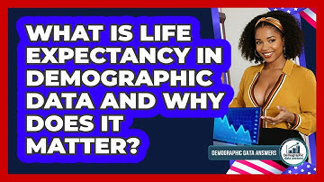 What Is Life Expectancy In Demographic Data And Why Does It Matter? - Demographic Data Answers