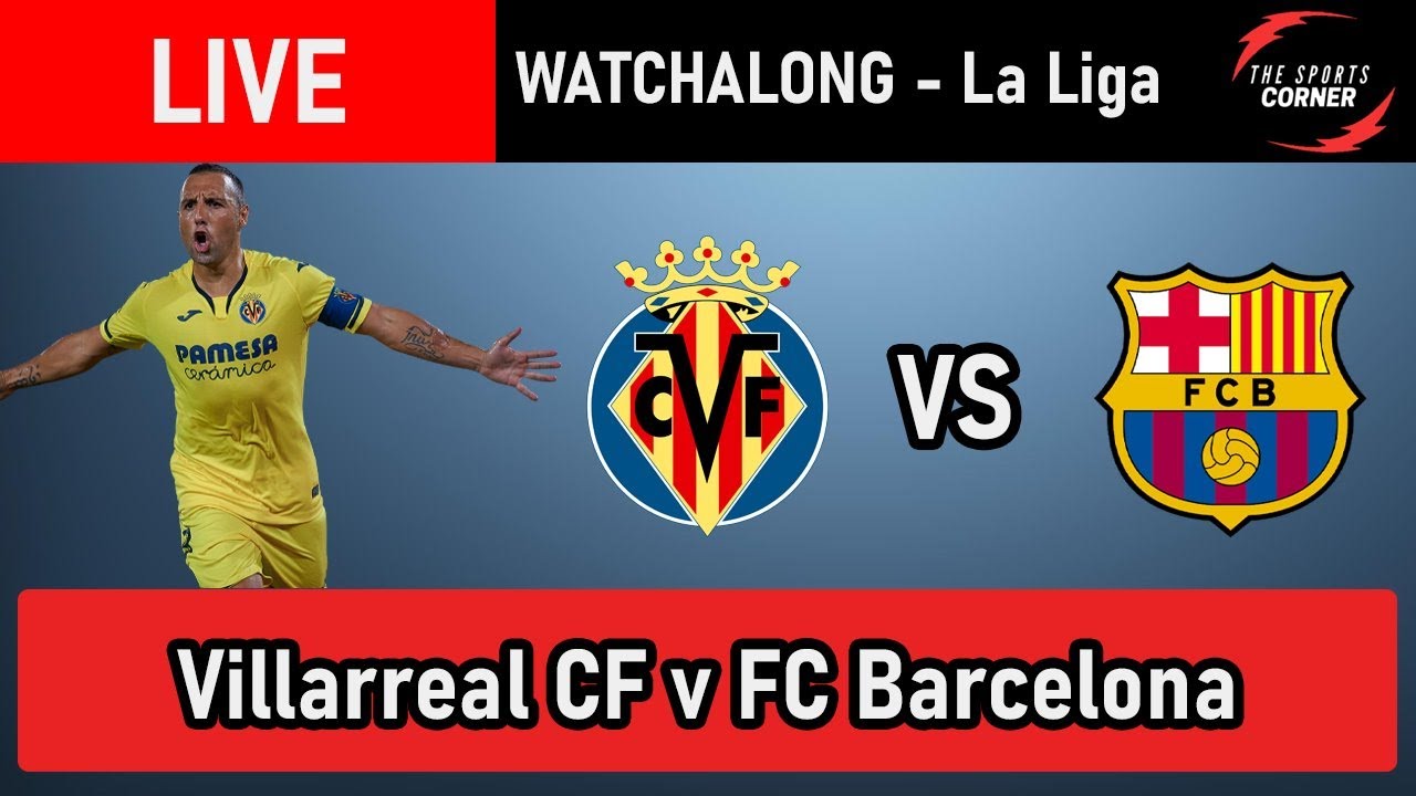 Villarreal v FC Barcelona LIVE Football Watchalong La Liga YouTube Villarreal v FC Barcelona LIVE Football Watchalong La Liga YouTube