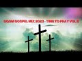 Gqom Gospel Mix 2023 - TIME TO PRAY VOL 8