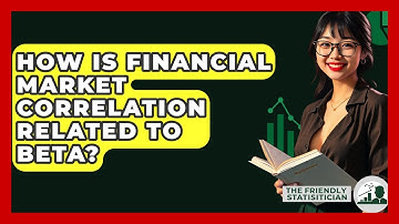 How Is Financial Market Correlation Related To Beta? - The Friendly Statistician