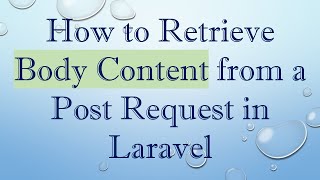 How to Retrieve Body Content from a Post Request in Laravel