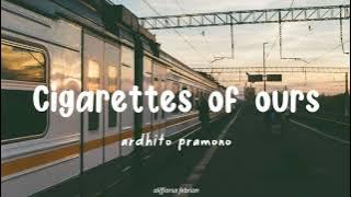 Ardhito Pramono - Cigarettes Of Ours ( Terjemahan) [UN LYRICS]