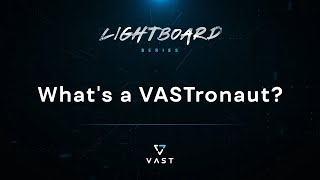 What's a VASTronaut?