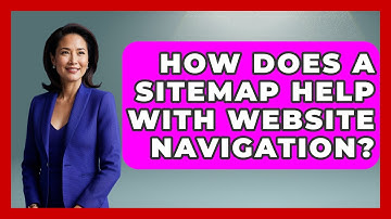 How Does A Sitemap Help With Website Navigation? - Marketing and Advertising Guru