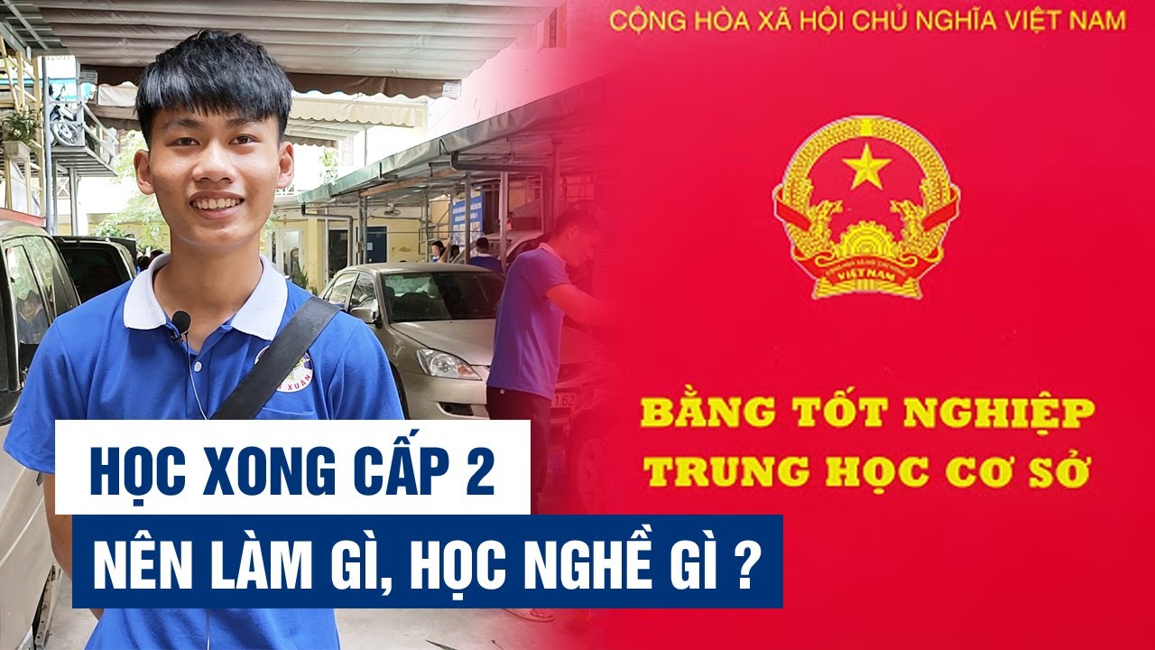 Học hết lớp 9 học nghề gì | Học xong cấp 2 nên làm gì, học nghề gì ?