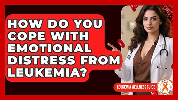 How Do You Cope With Emotional Distress From Leukemia? - Leukemia Wellness Guide