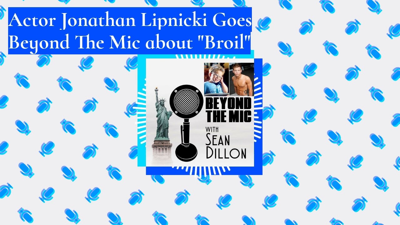 Actor Jonathan Lipnicki Goes Beyond The Mic about "Broil"