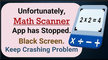 How To Fix Unfortunately, Math Scanner App has stopped | Keeps Crashing Problem in Android