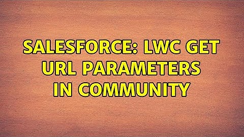 Salesforce: LWC get url parameters in Community (2 Solutions!!)