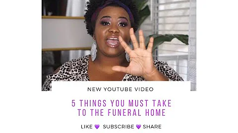 5 Things You MUST Take to the Funeral Home