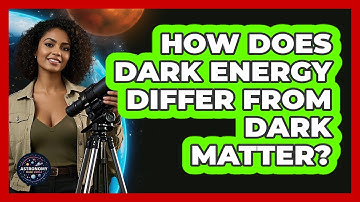 How Does Dark Energy Differ From Dark Matter?