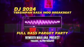DJ TERSIMPAN RASA INDO 2024 BREAKBEAT FULL BASS PARGOY PECAH KALI‼️