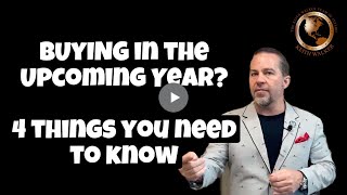 Buying in the Next 12 Months? 4 Things You NEED to Know!