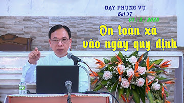 Dạy Phụng Vụ Bài 37 - ƠN TOÀN XÁ VÀO NGÀY QUY ĐỊNH / Lm Vinh Sơn Nguyễn Thế Thủ - Gs Phụng vụ