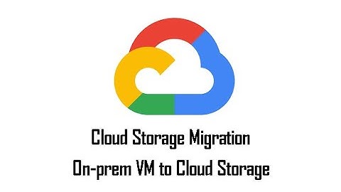 GCP Data Migration :On prem VM to Cloud storage