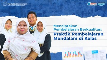 Menciptakan Pembelajaran Berkualitas: Praktik Pembelajaran Mendalam
