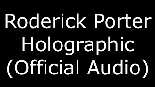 Roderick Porter Holographic (Official Audio)