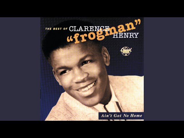 Clarence 'Frogman' Henry - Ain't Got No Home