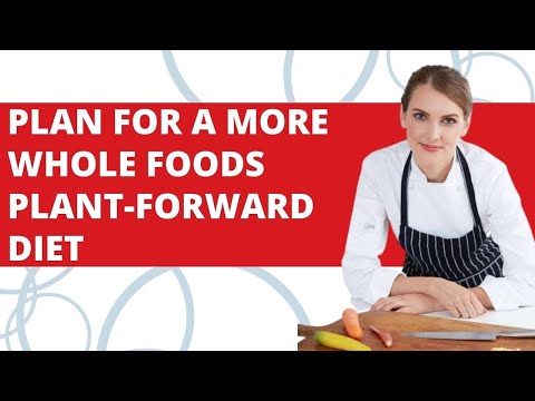 How to plan for a more whole foods plant-forward diet