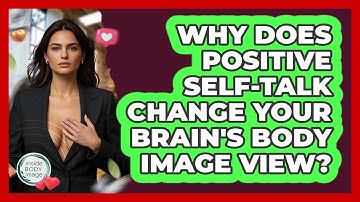 Why Does Positive Self-talk Change Your Brain