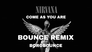 COME AS YOU ARE - BOUNCE REMIX
