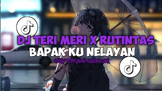 DJ TERI MERI X RUTINTAS BAPAK KU NELAYAN || VIRAL TIKTOK 2025