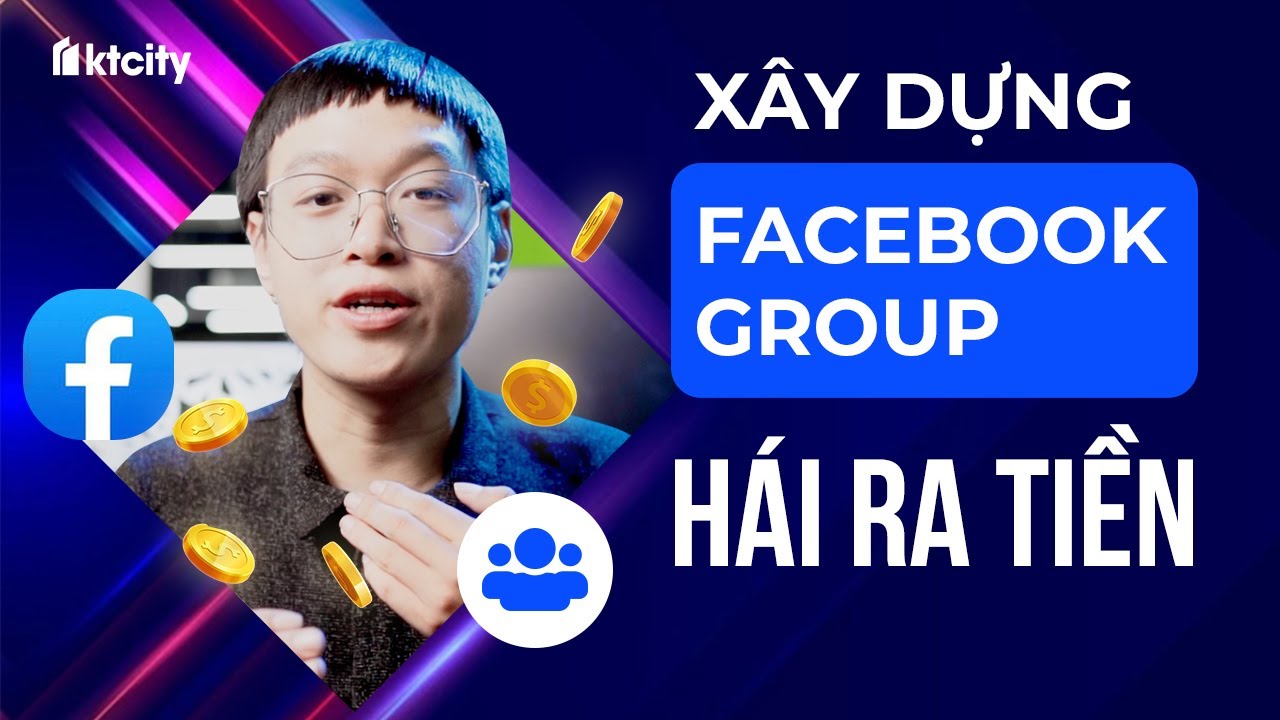 5 Tip Xây Dựng Facebook Group HÁI RA TIỀN - Maya | KTcity
