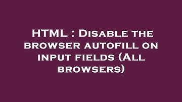 HTML : Disable the browser autofill on input fields (All browsers)